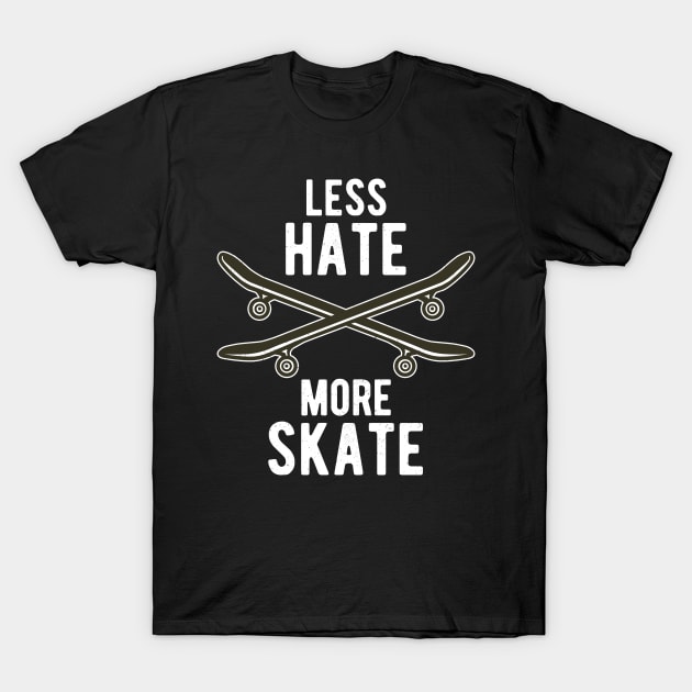 Less Hate More Skate Skateboard Skateboarding Fun T-Shirt by Foxxy Merch